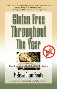 Cover image for Gluten Free Throughout the Year: A Two-Year, Month-to-Month Guide for Healthy Eating