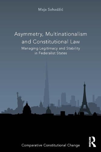 Cover image for Asymmetry, Multinationalism and Constitutional Law: Managing Legitimacy and Stability in Federalist States