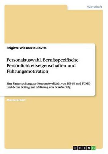 Cover image for Personalauswahl. Berufsspezifische Persoenlichkeitseigenschaften und Fuhrungsmotivation: Eine Untersuchung zur Konstruktvaliditat von BIP-6F und FUEMO und deren Beitrag zur Erklarung von Berufserfolg