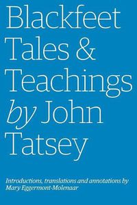 Cover image for Blackfeet Tales & Teachings by John Tatsey