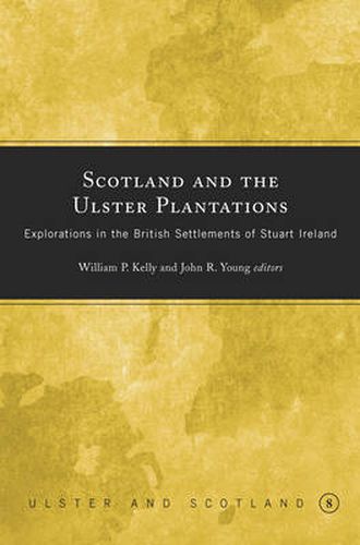 Scotland and the Ulster Plantations: Explorations in the British Settlements of Stuart Ireland