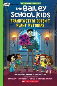 Cover image for Frankenstein Doesn't Plant Petunias: A Graphix Chapters Book (the Adventures of the Bailey School Kids #2)