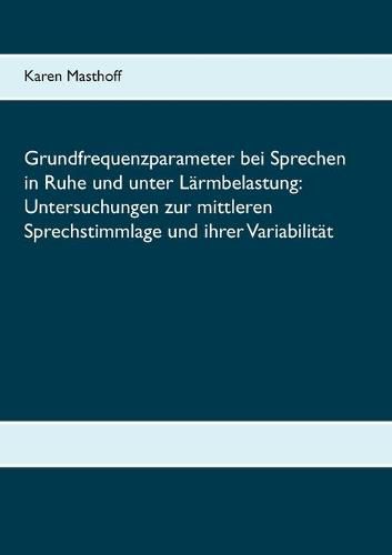 Cover image for Grundfrequenzparameter bei Sprechen in Ruhe und unter Larmbelastung: Untersuchungen zur mittleren Sprechstimmlage und ihrer Variabilitat