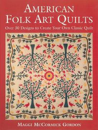 Cover image for American Folk Art Quilts: Over 30 Designs to Create Your Own Classic Quilt