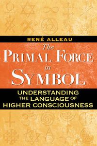 Cover image for Primal Force in Symbol: Understanding the Language of Higher Consciousness