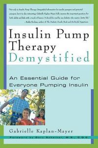 Cover image for Insulin Pump Therapy Demystified: An Essential Guide for Everyone Pumping Insulin