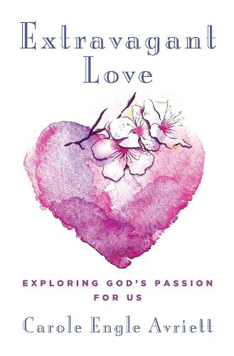 Cover image for Extravagant Love: Exploring God's Passion for Us