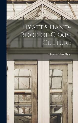 Cover image for Hyatt's Hand-book of Grape Culture