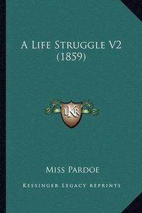 Cover image for A Life Struggle V2 (1859)