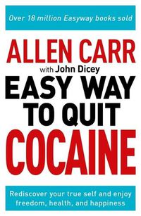 Cover image for Allen Carr: The Easy Way to Quit Cocaine: Rediscover Your True Self and Enjoy Freedom, Health, and Happiness