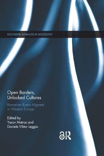 Cover image for Open Borders, Unlocked Cultures: Romanian Roma Migrants in Western Europe