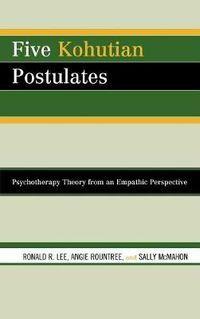 Cover image for Five Kohutian Postulates: Psychotherapy Theory from an Empathic Perspective