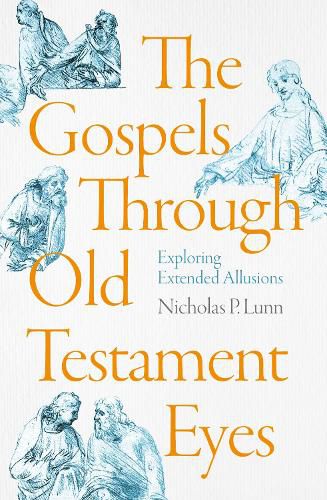 Cover image for The Gospels Through Old Testament Eyes: Exploring Extended Allusions