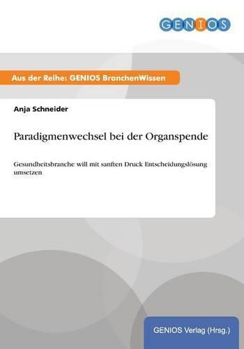 Cover image for Paradigmenwechsel bei der Organspende: Gesundheitsbranche will mit sanften Druck Entscheidungsloesung umsetzen