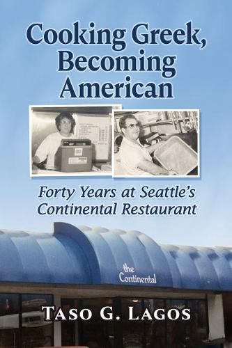 Cover image for Cooking Greek, Becoming American: Forty Years at Seattle's Continental Restaurant