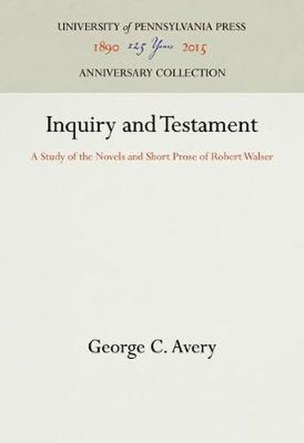 Inquiry and Testament: A Study of the Novels and Short Prose of Robert Walser