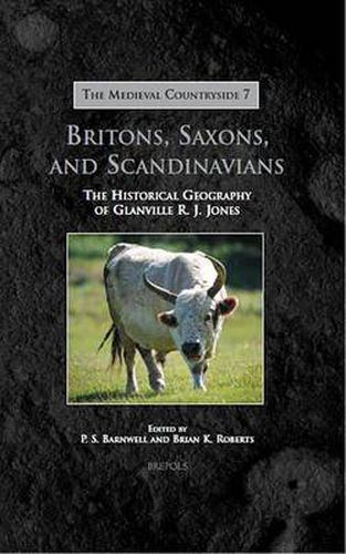 Britons, Saxons, and Scandinavians: The Historical Geography of Glanville R.J. Jones