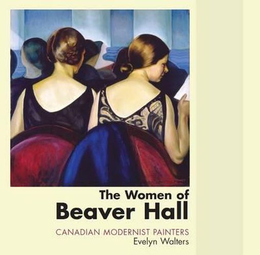 Cover image for The Women of Beaver Hall: Canadian Modernist Painters