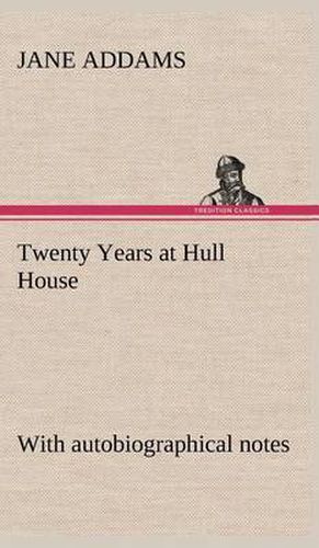 Twenty Years at Hull House; with autobiographical notes