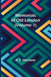 Cover image for Memorials of Old London (Volume 1)