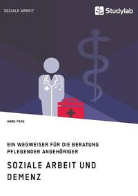 Cover image for Soziale Arbeit und Demenz. Ein Wegweiser fur die Beratung pflegender Angehoeriger