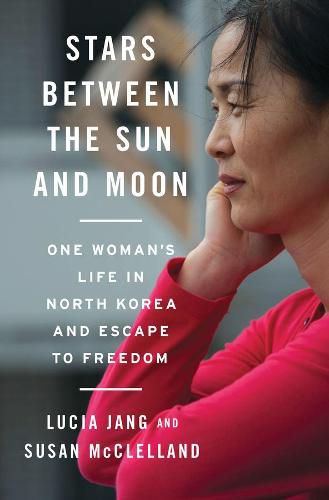 Cover image for Stars Between the Sun and Moon: One Woman's Life in North Korea and Escape to Freedom