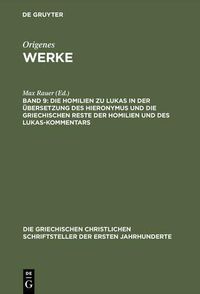 Cover image for Werke, Band 9, Die Homilien zu Lukas in der UEbersetzung des Hieronymus und die griechischen Reste der Homilien und des Lukas-Kommentars