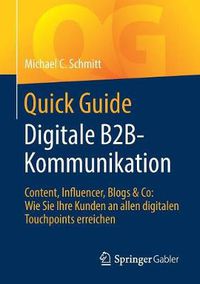 Cover image for Quick Guide Digitale B2B-Kommunikation: Content, Influencer, Blogs & Co: Wie Sie Ihre Kunden an allen digitalen Touchpoints erreichen