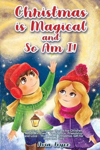 Cover image for Christmas Is Magical and So Am I!: Inspiring Christmas Stories for Children About Kindness, Confidence, Friendship, and Love - The Perfect Christmas Gift for Boys and Girls