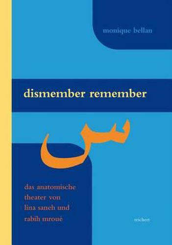 Dismember Remember: Das Anatomische Theater Von Lina Saneh Und Rabih Mroue