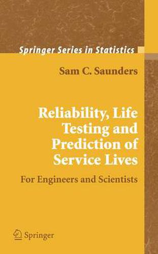 Cover image for Reliability, Life Testing and the Prediction of Service Lives: For Engineers and Scientists