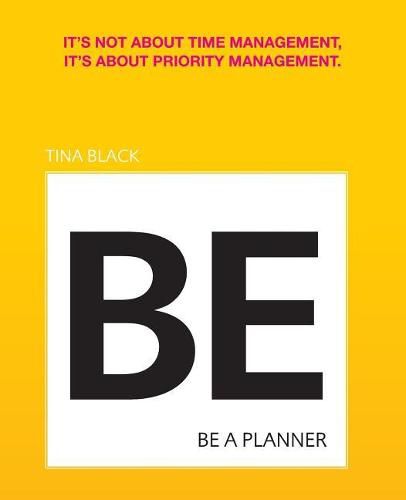 Cover image for Be A Planner: It's not about time management, it's about priority management