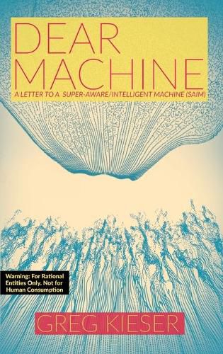 Cover image for Dear Machine: A Letter to a Super-Aware/Intelligent Machine (SAIM)