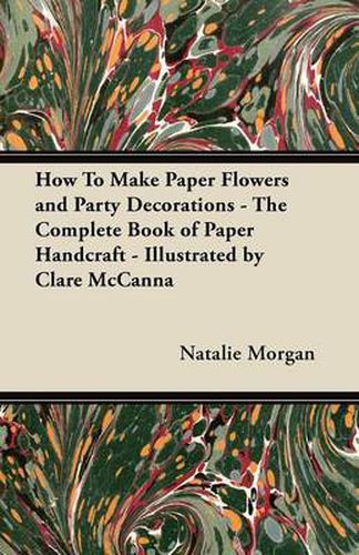 Cover image for How To Make Paper Flowers and Party Decorations - The Complete Book of Paper Handcraft - Illustrated by Clare McCanna