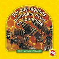 Cover image for Por Que Algunos Animales Viven En Colmenas (Why Animals Live in Hives)