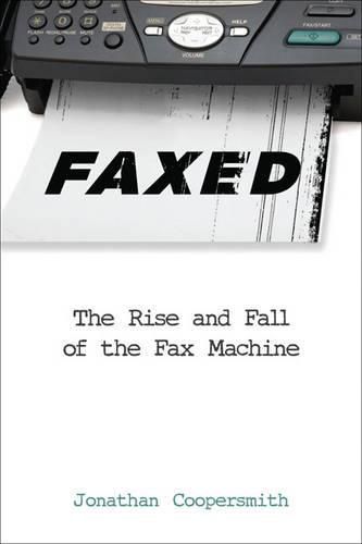 Cover image for Faxed: The Rise and Fall of the Fax Machine