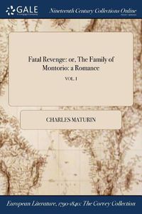 Cover image for Fatal Revenge: or, The Family of Montorio: a Romance; VOL. I