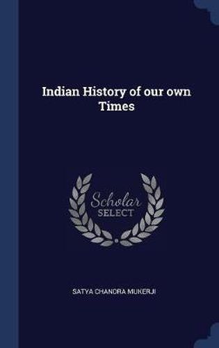 Cover image for Indian History of Our Own Times