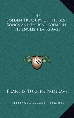 The Golden Treasury of the Best Songs and Lyrical Poems in the English Language