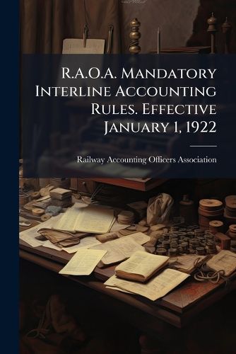 Cover image for R.A.O.A. Mandatory Interline Accounting Rules. Effective January 1, 1922