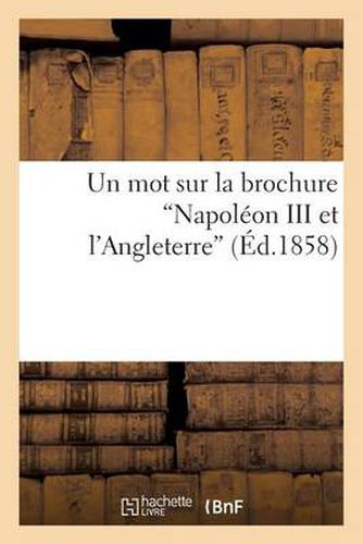 Cover image for Un Mot Sur La Brochure Napoleon III Et l'Angleterre