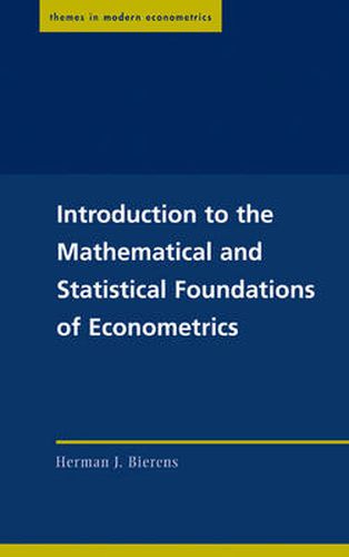 Cover image for Introduction to the Mathematical and Statistical Foundations of Econometrics