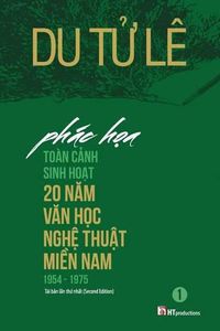 Cover image for Phac Hoa Toan Canh Sinh Hoat 20 Nam Van Hoc Nghe Thuat Mien Nam 1954 - 1975 (2nd Edition)