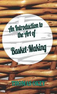 Cover image for An Introduction To The Art Of Basket-Making