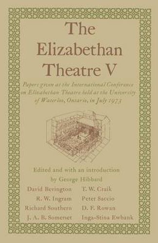 The Elizabethan Theatre V: Papers given at the Fifth International Conference on Elizabethan Theatre held at the University of Waterloo, Ontario, in July 1973