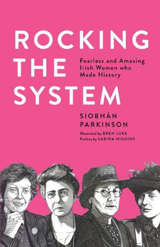 Cover image for Rocking the System: Fearless and Amazing Irish Women who Made History