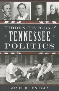 Cover image for Hidden History of Tennessee Politics