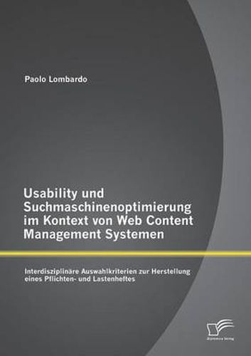 Cover image for Usability und Suchmaschinenoptimierung im Kontext von Web Content Management Systemen: Interdisziplinare Auswahlkriterien zur Herstellung eines Pflichten- und Lastenheftes