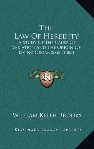 The Law of Heredity: A Study of the Cause of Variation and the Origin of Living Organisms (1883)