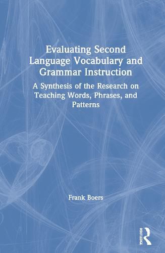 Cover image for Evaluating Second Language Vocabulary and Grammar Instruction: A Synthesis of the Research on Teaching Words, Phrases, and Patterns